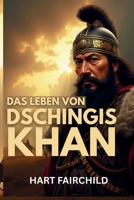 DAS LEBEN VON DSCHINGIS KHAN (German Edition) B0FGNM9K4G Book Cover