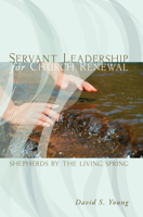 Servant Leadership for Church Renewal: Shepherds by the Living Springs 0836191080 Book Cover