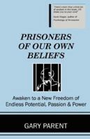 Prisoners of Our Own Beliefs 0970932154 Book Cover