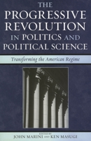 The Progressive Revolution in Politics and Political Science: Transforming the American Regime 0742549747 Book Cover