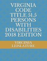 Virginia Code Title 51.5 Persons with Disabilities 2018 Edition 1719891028 Book Cover