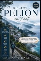 Discover Pelion on Foot: Self-Guided Village walks, Forest Trails, Coastal Paths, Secret Coves & Seasonal Highlights B0HDLSLTY3 Book Cover