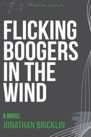 Flicking Boogers in the Wind 1500519855 Book Cover