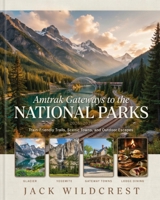 AMTRAK GATEWAYS TO THE NATIONAL PARKS 2026–2027: TRAIN-FRIENDLY TRAILS, SCENIC TOWNS, AND OUTDOOR ESCAPES B0H6TTGDMB Book Cover