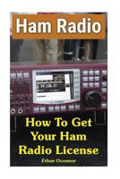 Ham Radio: How To Get Your Ham Radio License 1976286662 Book Cover