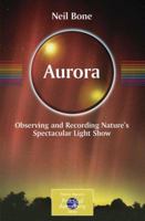 Aurora: Observing and Recording Nature's Spectacular Light Show (Patrick Moore's Practical Astronomy Series) 0387360522 Book Cover