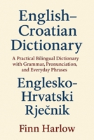 English–Croatian Dictionary: A Practical Bilingual Dictionary with Grammar, Pronunciation, and Everyday Phrases B0G7HP8QC4 Book Cover