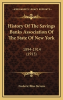 History of the Savings banks association of the state of New York, 1894-1914 1342988892 Book Cover