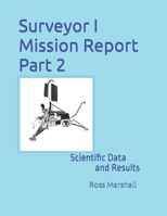 Surveyor I Mission Report Part 2: Scientific Data and Results B0CKRL1Q33 Book Cover