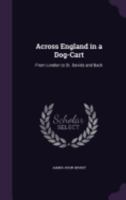 Across England in a Dog-Cart from London to St. Davids and back ... With ... illustrations by the author, etc. 1240959648 Book Cover