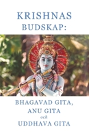 Krishnas budskap: Bhagavad Gita, Anu Gita och Uddhava Gita (Swedish Edition) B0H13SY85W Book Cover