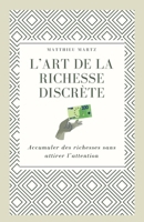 L'art de la richesse discrète: Accumuler des richesses sans attirer l'attention (French Edition) B0CN5PRVCT Book Cover