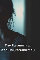 The Paranormal and Us (Paranormal) B0DSFQ362M Book Cover