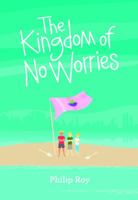 The Kingdom of No Worries 1553805119 Book Cover