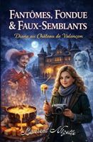 Fantômes, Fondue & Faux-Semblants: Diane au Château de Valençon (Les enquêtes de Diane) (French Edition) B0GT8JG4T7 Book Cover