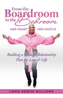 From the Boardroom to the Bedroom | Her Heart Her Hustle: Building a Strategic Relationship Plan for Love & Life B0BYBH7QNL Book Cover
