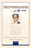 MIS Investigaciones...y Algo M S: Obras Completas de Adalberto Afonso Fern Ndez 1463306911 Book Cover