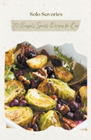 Solo Savories: 99 Brussels Sprouts Recipes for One (Vegetable) B0CWC1C68Z Book Cover