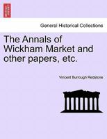 The Annals of Wickham Market and other papers, etc. 1241604150 Book Cover