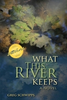 What This River Keeps 0981652557 Book Cover