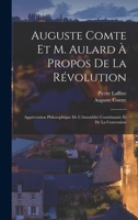 Auguste Comte Et M. Aulard À Propos De La Révolution: Appréciation Philosophique De L'Assemblée Constituante Et De La Convention 1019009233 Book Cover