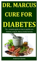 Dr. Marcus Cure For Diabetes: The complete guide on how to quickly cure Diabetes using Dr. Marcus herbal formula 1655599259 Book Cover
