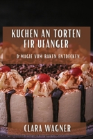 Kuchen an Torten fir Ufänger: D'Magie vum Baken entdecken 183550518X Book Cover
