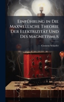 EinfÃ1/4hrung in Die Maxwellsche Theorie Der Elektrizität Und Des Magnetismus (German Edition) 1023920905 Book Cover
