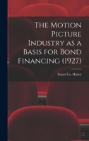 The Motion Picture Industry as a Basis for Bond Financing 1014539749 Book Cover