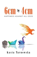 6cm by 4cm: Happiness Against All Odds B0FP8WGXLD Book Cover