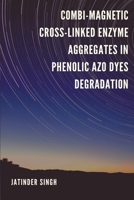 Combi-Magnetic Cross-Linked Enzyme Aggregates in Phenolic Azo Dyes Degradation 1805253271 Book Cover