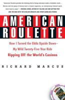 American Roulette: How I Turned the Odds Upside Down---My Wild Twenty-Five-Year Ride Ripping Off the World's Casinos (Thomas Dunne Books) 0312291396 Book Cover