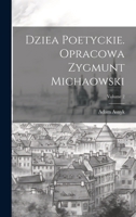 Dziea poetyckie. Opracowa Zygmunt Michaowski; Volume 2 1021917591 Book Cover