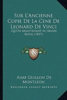 Sur L'Ancienne Copie De La Cene De Leonard De Vinci: Qu'On Maintenant Au Musee Royal (1817) 1166694755 Book Cover