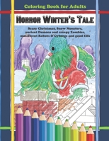 Coloring Book for Adults - Horror Winter's Tale: Scary Christmas, Snow Monsters, Ancient Demons and Creepy Zombies, Maleficent Robots & Cyborgs and Good Elfs B08R21TQZR Book Cover