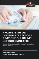 PROSPETTIVA DEI DIPENDENTI VERSO LE PRATICHE DI HRM NEL SETTORE BANCARIO: Banche del settore pubblico e banche del settore privato in India 6205665018 Book Cover