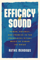 Efficacy of Sound: Power, Potency, and Promise in the Translocal Ritual Music of Cuban Ifá-Òrìsà 0226828956 Book Cover