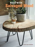 Made with Salvaged Wood: 35 contemporary projects for furniture  other home accessories created from recycled wood 1782494855 Book Cover