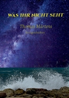 Was ihr nicht seht (German Edition) 3752686227 Book Cover