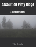 Assault on Vimy Ridge: A Solitaire Wargame B0BCNRBWSK Book Cover