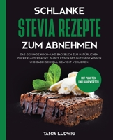 Schlanke Stevia Rezepte Zum Abnehmen : Das Gesunde Koch- und Backbuch Zur Nat?rlichen Zucker-Alternative. S??es Essen Mit Gutem Gewissen und Dabei Schnell Gewicht Verlieren. Mit Punkten und N?hrwerten 1647800161 Book Cover