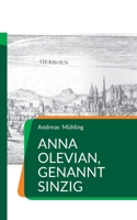 Anna Olevian, genannt Sinzig: Hexe. Mutter des Reformators (German Edition) 3696399396 Book Cover