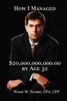 How I Managed $20,000,000,000.00 by Age 32 0615251587 Book Cover