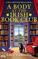 A Body at the Irish Book Club: An absolutely addictive Irish cozy mystery (A Mercy McCarthy Mystery) 1805501518 Book Cover