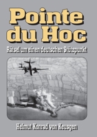 Pointe du Hoc – Rätsel um einen deutschen Stützpunkt: D-Day, 2. Weltkrieg: Erfahren Sie die ganze Wahrheit (Helmut Konrad von Keusgens große D-Day-Serie) (German Edition) 3964033111 Book Cover