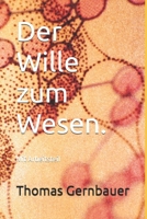 Der Wille zum Wesen.: Mit Arbeitsteil (German Edition) B0DZV9XLKX Book Cover