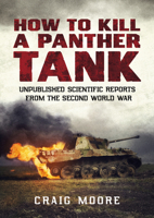 How to Kill a Panther Tank : Unpublished Scientific Reports from the Second World War 1781557969 Book Cover