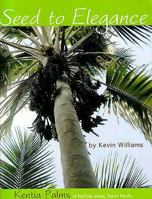 Seed to Elegance: Kentia Palms of Norfolk Island, South Pacific 0977512118 Book Cover