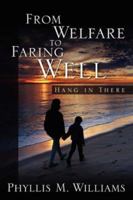 From Welfare to Faring Well: Hang in There 1414107145 Book Cover