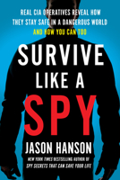 Survive Like a Spy: Real CIA Operatives Reveal How They Stay Safe in a Dangerous World and How You Can Too 0143131591 Book Cover